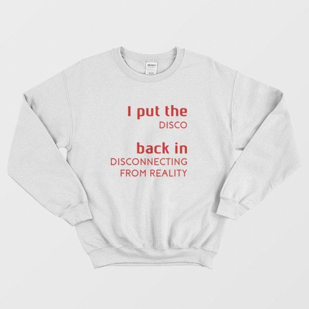 I Put The Disco Back In Disconnecting From Reality Funny Retro Sweatshirt